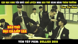 [Review Phim] Cậu Học Sinh YẾU ĐUỐI Quyết Tâm Khổ Luyện MMA Báo Thù Băng Đảng Trùm Trường | Bullies
