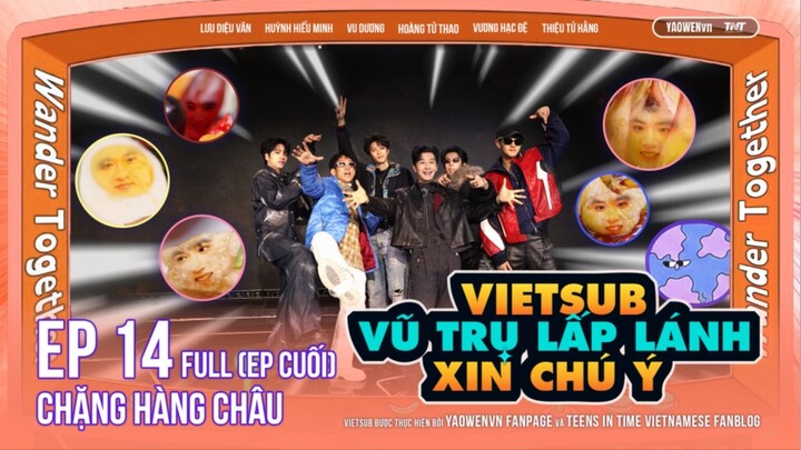 [VIETSUB FULL] EP14 (PHẦN 4) - VŨ TRỤ LẤP LÁNH XIN CHÚ Ý