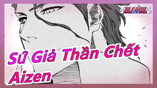 [Sứ Giả Thần Chết] Aizen hạ đội trưởng ở thị trấn Karakura|Ichigo: Xin lỗi, tôi mới là vai chính