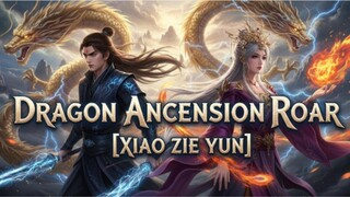 DRAGON ANCENSION ROAR [XIAO ZIE YUN] 2025