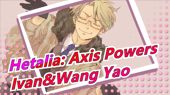 Hetalia: Axis Powers|[APH/Ivan&Wang Yao]laugh maker