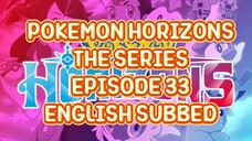 POKEMON HORIZONS THE SERIES EP 33 (ENG SUB)