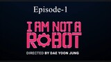 I Am Not A Robot Episode-1 (Bangla Dubing)