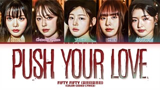 FIFTY FIFTY (피프티피프티) 'Push Your Love' Lyrics (Color Coded Lyrics)