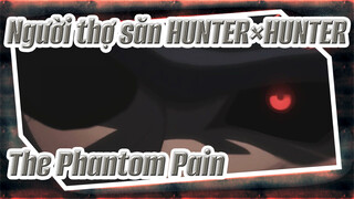 Người thợ săn HUNTER×HUNTER | 【Nhạc Anime】The Phantom Pain