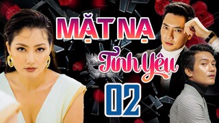 PHIM BỘ TÂM LÝ TÌNH CẢM VIỆT NAM HAY MỚI NHẤT 2023 | MẶT NẠ TÌNH YÊU - TẬP 02 | NGỌC LAN, MINH LUÂN