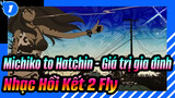 Michiko to Hatchin - Giá trị gia đình|Nhạc Hồi Kết 2 Fly_1080p_1