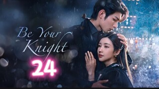 🇨🇳 EP24 Be Your Knight [eng sub]