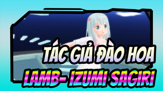 [Tác giả đào hoa MMD] Lamb- Izumi Sagiri