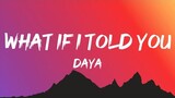 Daya - What If I Told You (Lyrics)