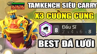 BEST ĐÁ LƯỠI TAMKENCH + 3 CUỒNG CUNG? MLEM CẢ THẾ GIỚI KHIẾN ĐỊCH PHẢI KHÓC NHÈ