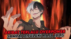 akibat terlalu overpower sampai dijuluki raja iblis!?