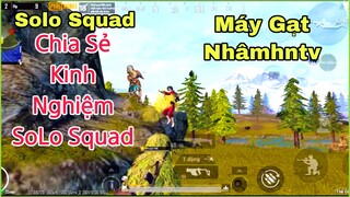 PUBG Mobile | Chia Sẻ Kinh Nghiệm Solo Squad - Máy Đẩy - Máy Gạt Mang Tên | NhâmHNTV