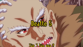 Deatte 5_Tập 7 Săn vua?