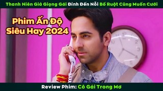 [Review Phim] Thanh Niên Giả Giọng Gái Đỉnh Đến Mức Bố Ruột Đòi Bán Nhà Để Cưới Làm Vợ