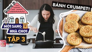 Thử làm crumpet món bánh kỷ niệm | MỜI SANG NHÀ CHƠI TẬP 3