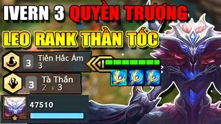 LEO RANK THẦN TỐC VỚI IVERN 3 QUYỀN TRƯỢNG THIÊN THẦN - JAX 3 SAO CŨNG PHẢI ĐẦU HÀNG