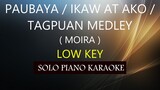 PAUBAYA / IKAW AT AKO / TAGPUAN ( MOIRA ) ( LOW KEY ) PH KARAOKE PIANO by REQUEST (COVER_CY)