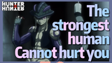 The strongest human Cannot hurt you