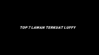 7 Lawan Terkuat Luffy. valid gak nih?