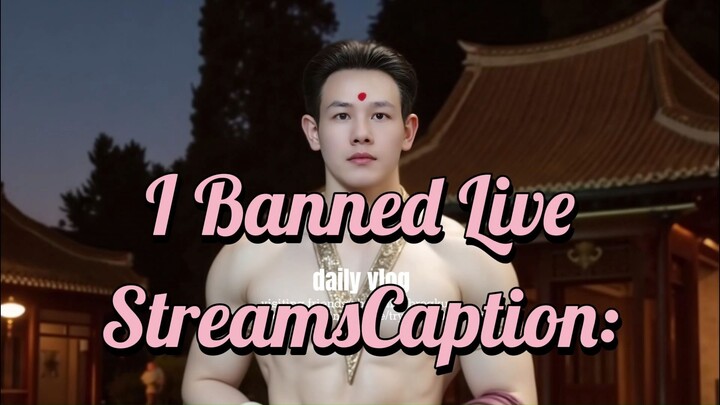 I Banned Live StreamsCaption: