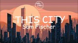 This City - Sam Fischer (Lyrics)