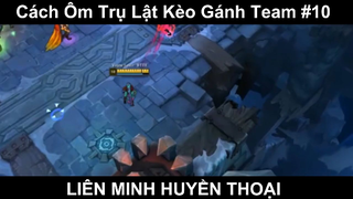 Cách Ôm Trụ Lật Kèo Gánh Team Phần 10