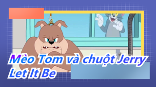 [Mèo Tom và chuột Jerry]Let It Be