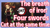 The breath of iron Four swords Cut at the same time
