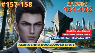 Alur Cerita Swallowed Star Season 2 Episode 131-132 | 157-158