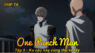 One Punch Man Tập 5 - Ku cậu này cũng thú vị đấy