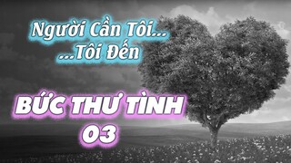 Người cần tôi.. tôi đến, người tôi cần...đừng đi | Bức thư tình số 03