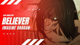 AMV ANIME MIX | BELIEVER | IMAGINE DRAGON | ANIME FANTASY ACTION