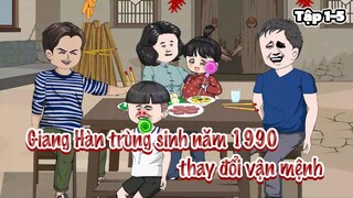 Giang Hàn trùng sinh năm 1990 thay đổi vận mệnh (Tập 1-5 Vietsub) | Cày phim đến 2h sáng