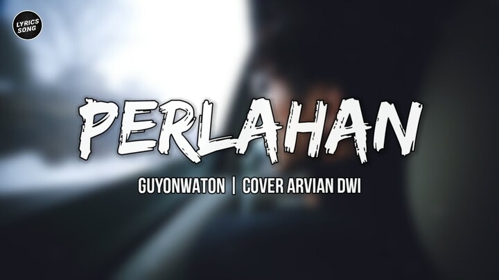 Perlahan - Guyonwaton | Cover Arvian Dwi [Lyrics]♪