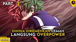 DIHINA DIREMEHKAN DARI LEMAH MENJADI LANGSUNG OVERPOWER - ALUR CERITA ANIME OVERPOWER BNHA 1