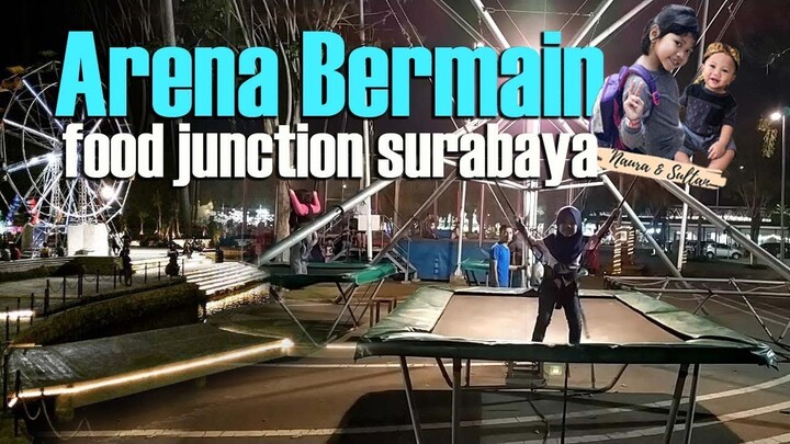 Natan journey || Seru seruan di Playground Food Junction Surabaya.