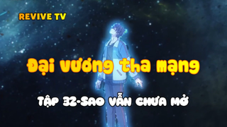 Đại vương tha mạng_Tập 32-Sao vẫn chưa mở