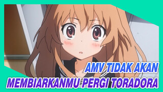 AMV Tidak Akan Membiarkanmu Pergi Toradora