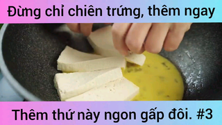 Đừng chỉ chiên trứng, hãy thêm ngay thứ này ngon gấp đôi phần 3