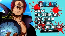 ONE PIECE - TEORI : WHAT IF... MISI SHANK DARI ROGER ADALAH MENEMUKAN GOMU-GOMU NO MI???