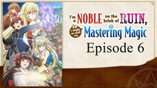 I'm a Noble on the Brink of Ruin, So I Might as Well Try Mastering Magic - Episode 6
