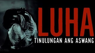 LUHA - TINULUNGAN ANG ASWANG