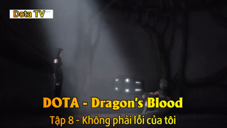 DOTA - Dragon's Blood Tập 8 - Không phải lỗi của tôi