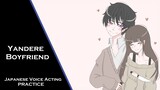 Yandere Boyfriend|Japanese Voice Acting Practice|