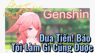 Đưa Tiền! Bảo Tôi Làm Gì Cũng Được