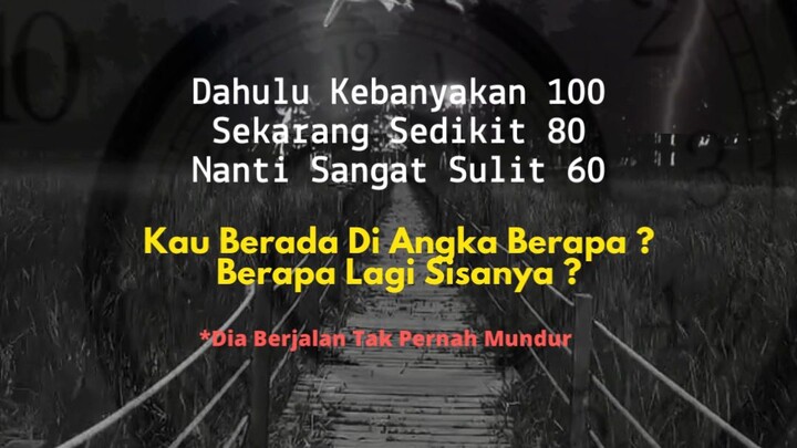 Dia berjalan tidak akan mundur dan tak dapat di dahului