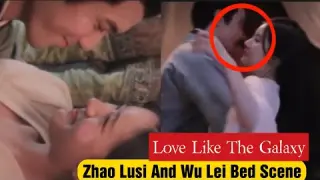 Zhao Lusi And Wu Lei All Bed Scene Behind the Moments of drama Love Like The Galaxy