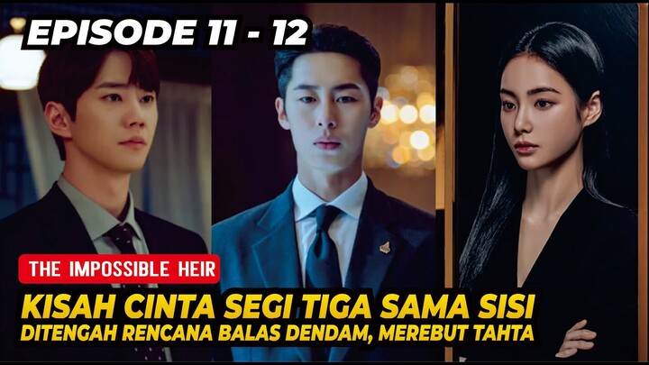 Terpaksa Jadi Sahabat, Demi Tujuan Balas Dendam, Alur Cerita The Impossible Heir Episode 11 - 12