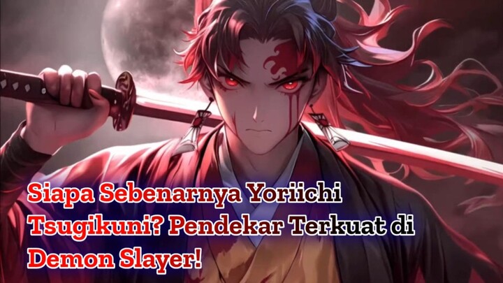 Siapa Sebenarnya Yoriichi Tsugikuni? Pendekar Terkuat di Demon Slayer!